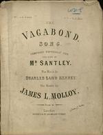 The vagabond song : song, composed expressly for and sung by Mr. Santley. The words by Charles Lamb Kenny ; the music by James L. Molloy.
